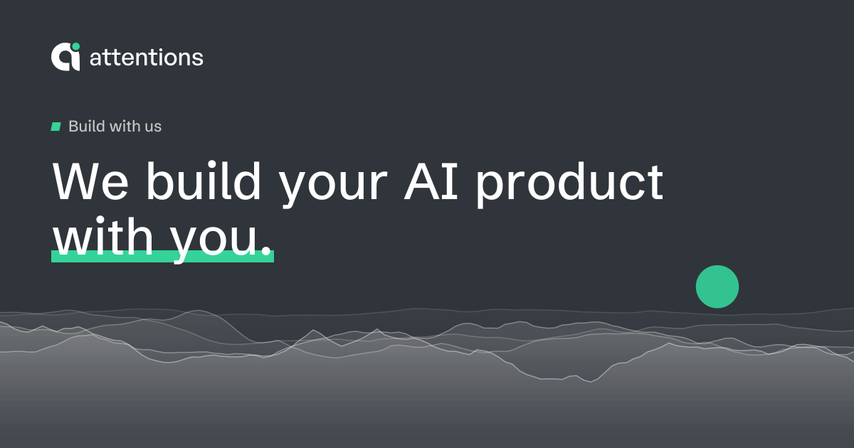 Build your AI product with our AI experts · Attentions